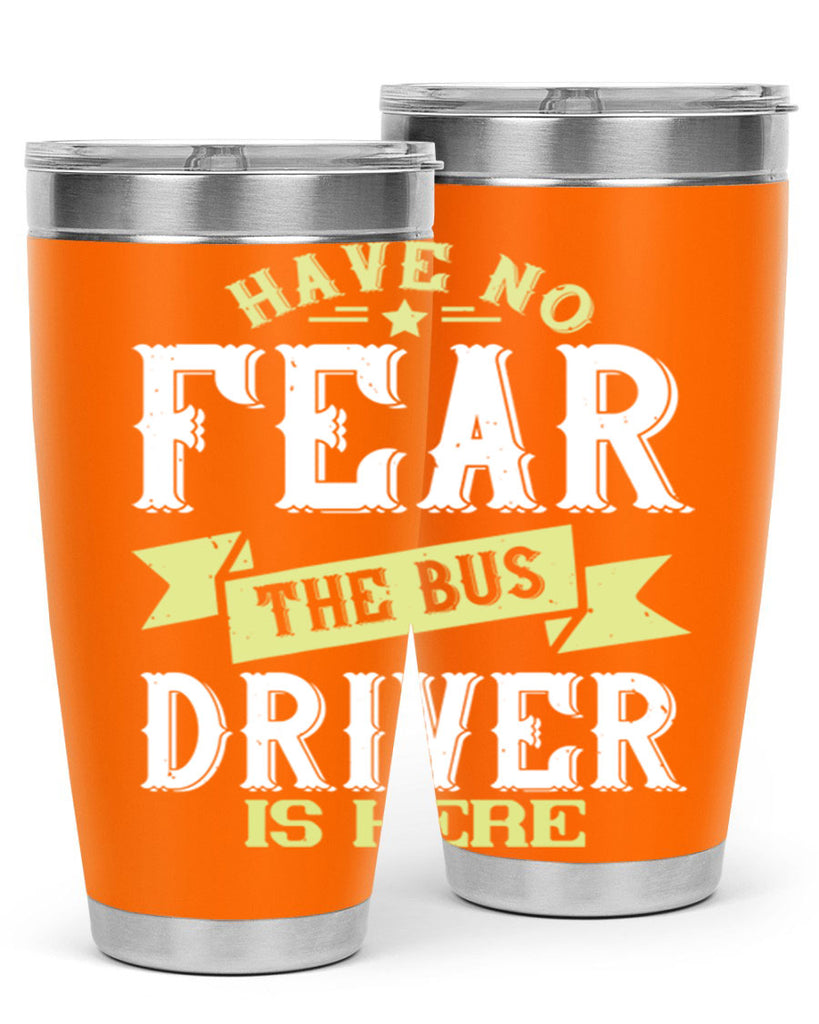 have no fear the bus driver is heree Style 34#- bus driver- tumbler