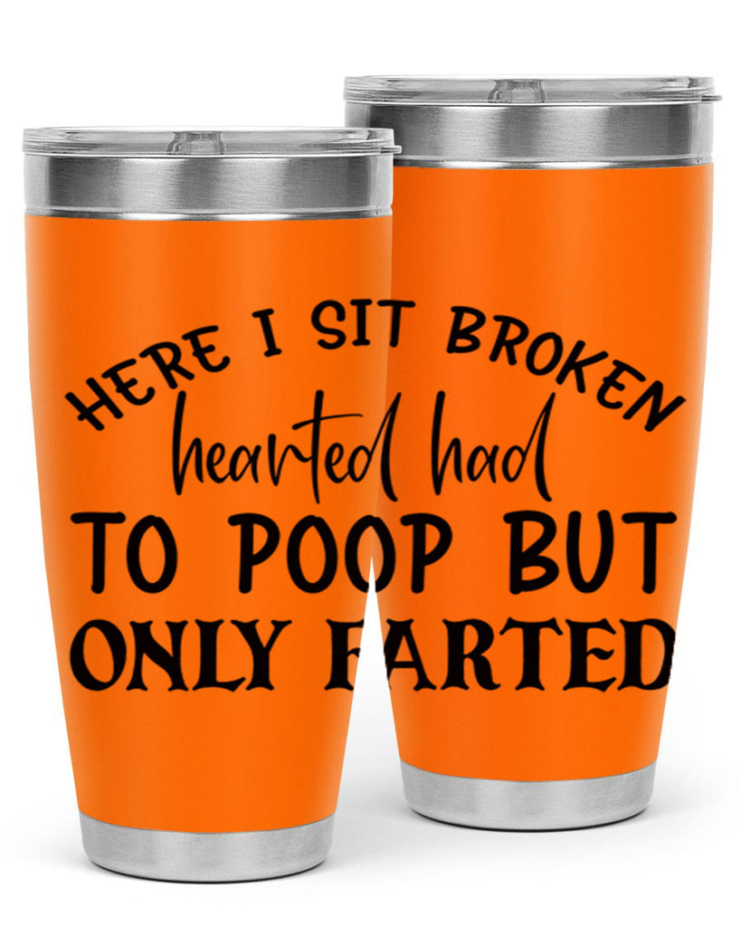 here i sit broken hearted had to poop but only farted 73#- bathroom- Tumbler