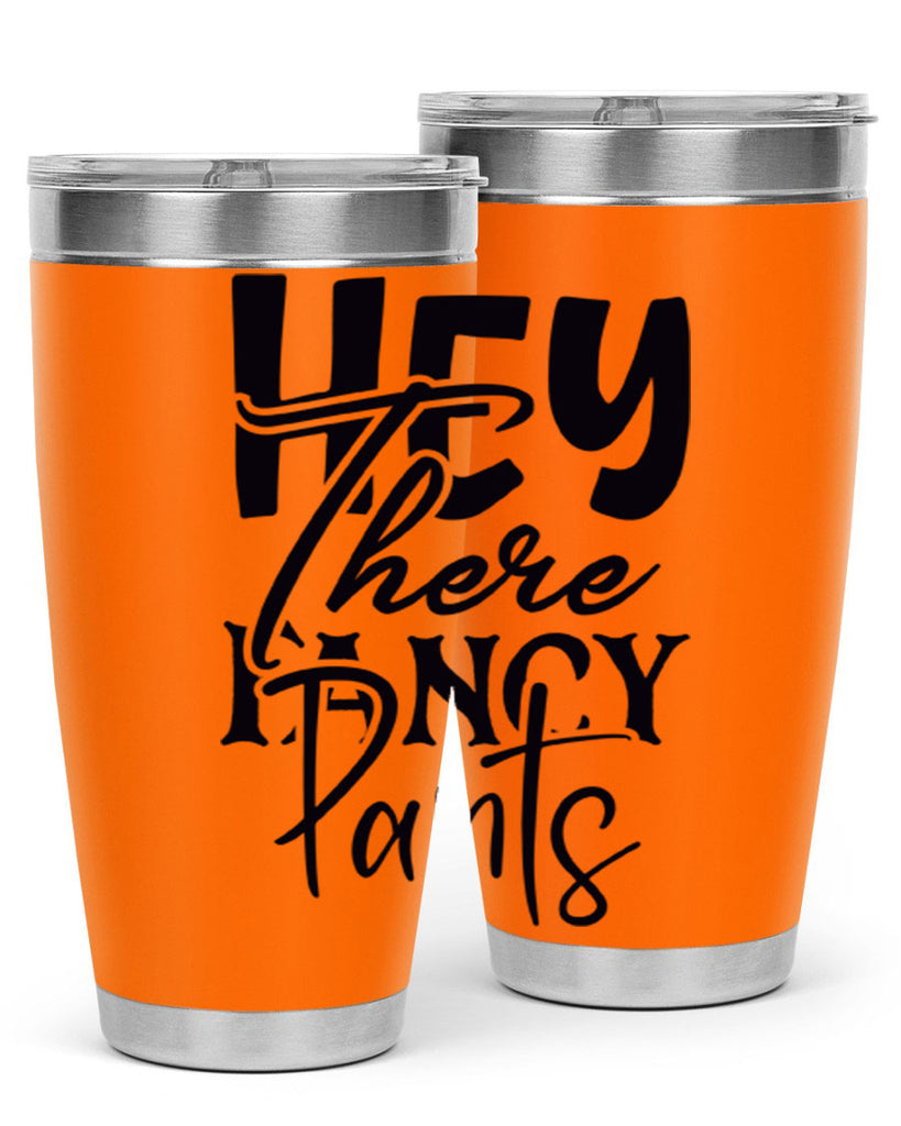 hey there fancy pants 71#- home- Tumbler