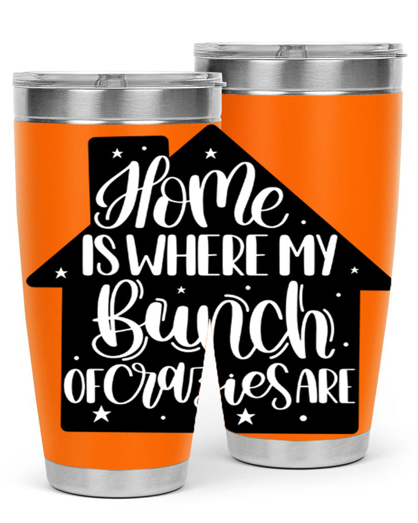 home is where my bunch of crazies are 14#- home- Tumbler
