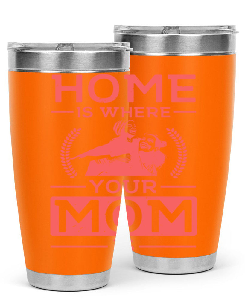 home is where your mom is 74#- mothers day- Tumbler