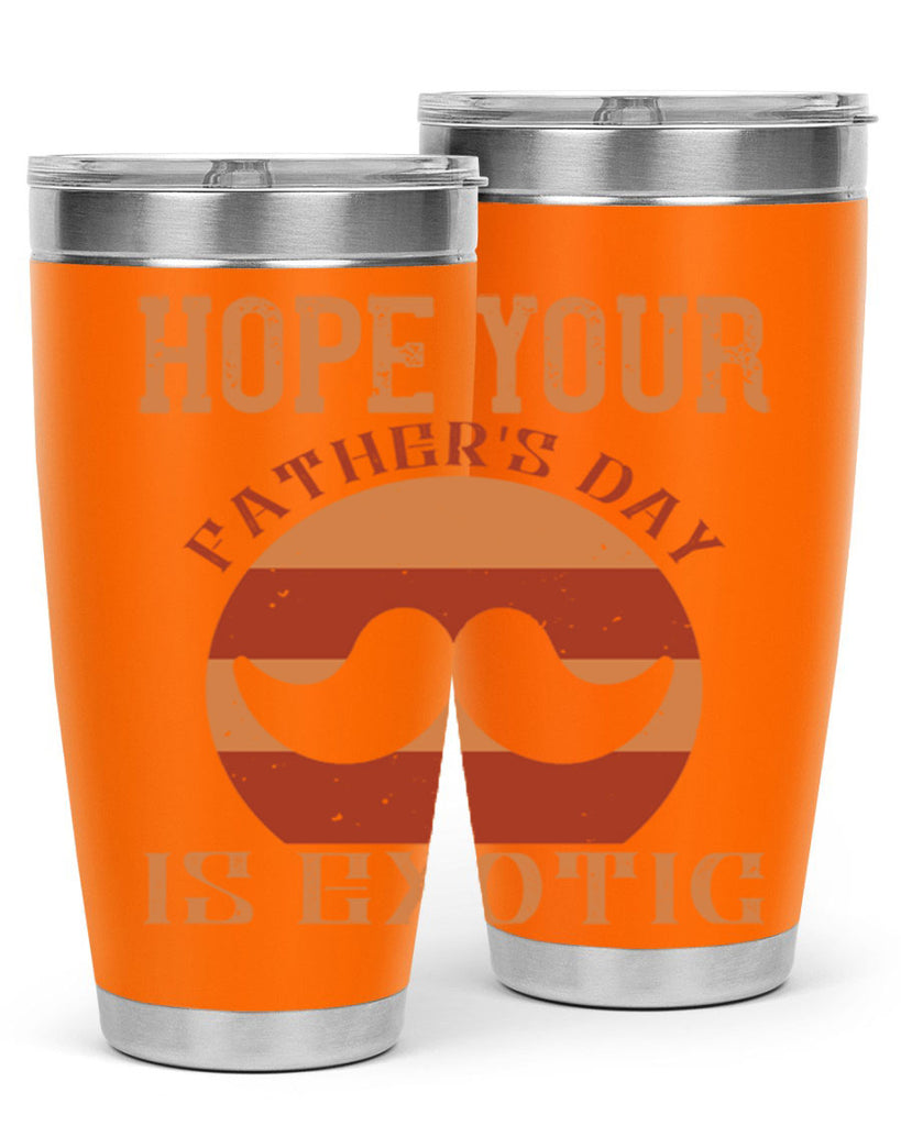 hope your fathers day is exotic 204#- fathers day- Tumbler