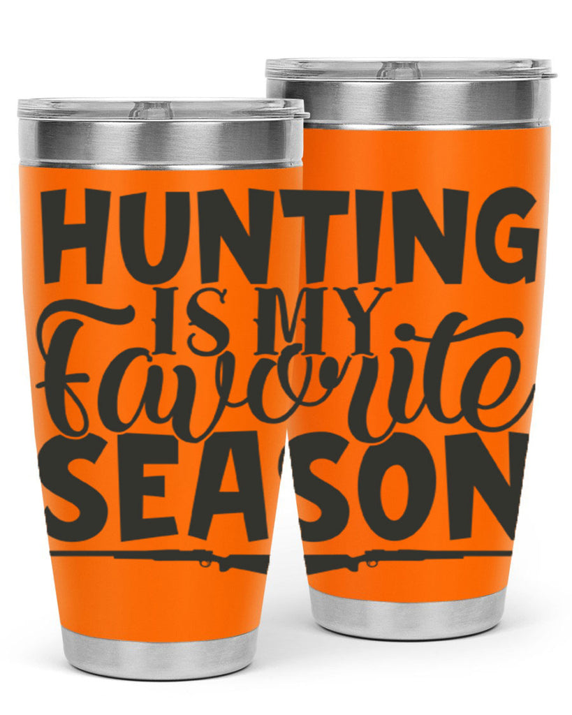 hunting is my favorite season 25#- hunting- Tumbler