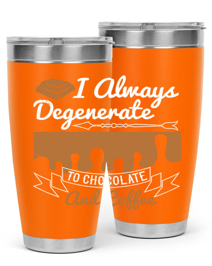 i always degenerate to chocolate and coffee 38#- chocolate- Tumbler