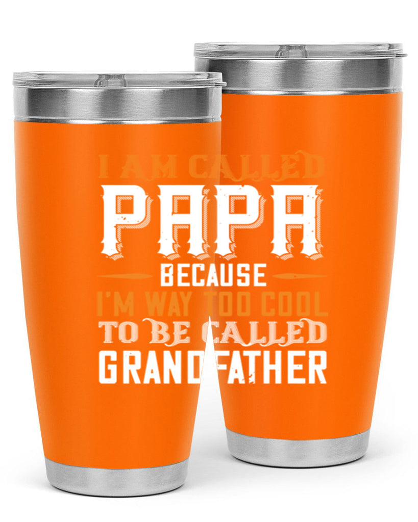 i am called papa because im way to cool 41#- grandpa - papa- Tumbler