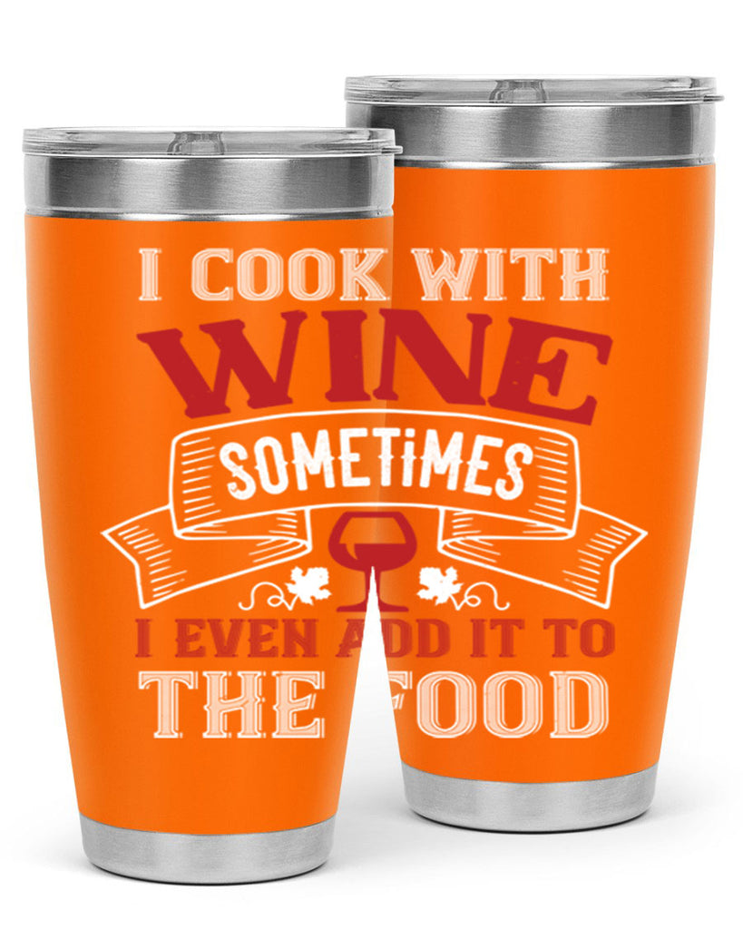 i cook with wine sometimes 81#- wine- Tumbler