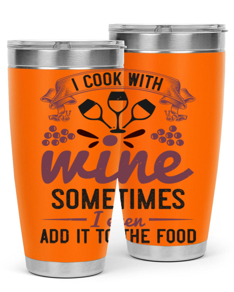 i cook with wine sometimes i even add it to the food 215#- wine- Tumbler