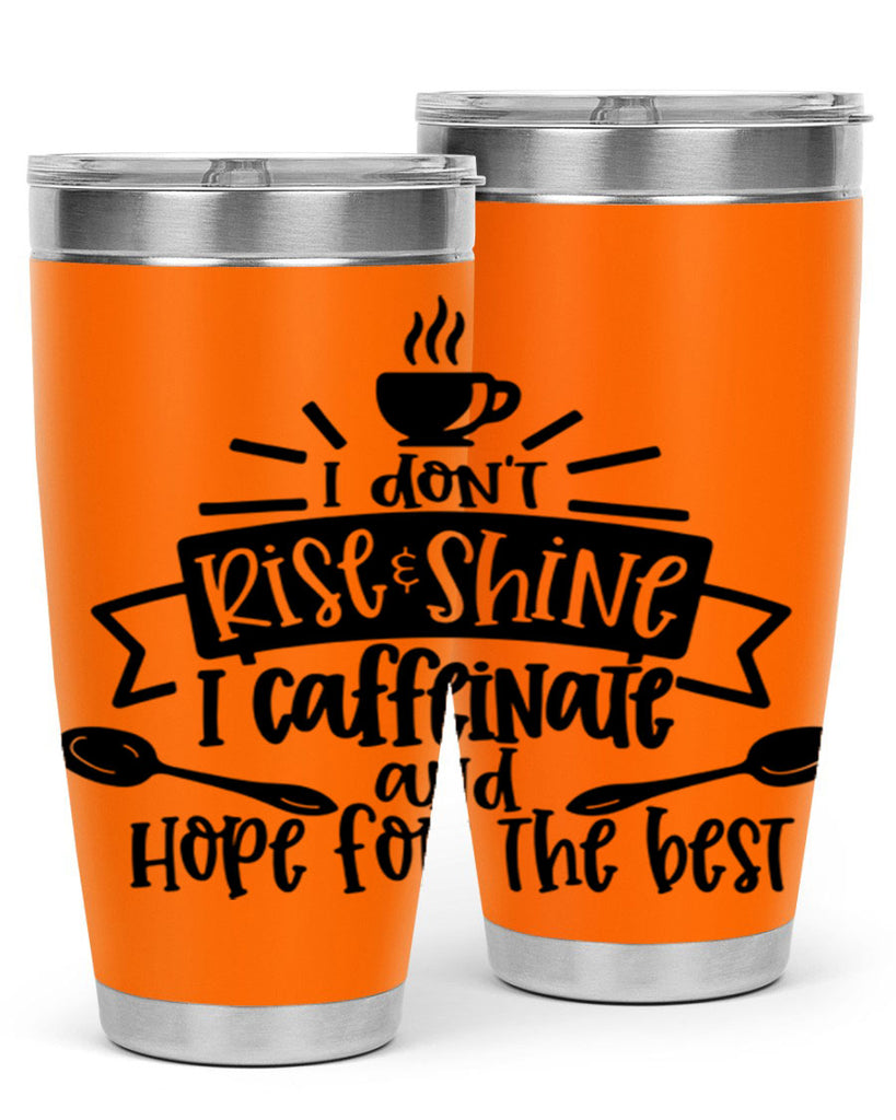 i dont rise shine i caffeinate 109#- coffee- Tumbler