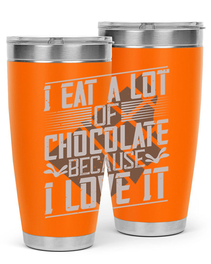 i eat a lot of chocolate because i love it 36#- chocolate- Tumbler