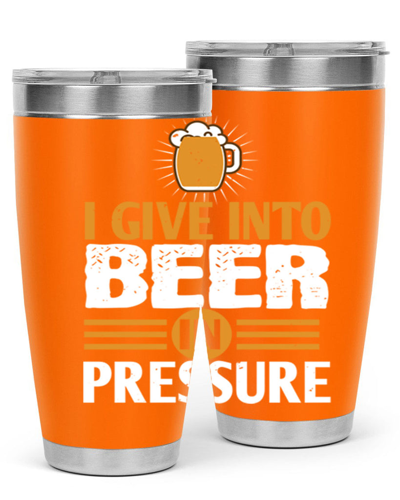 i give in to beer in pressure 80#- beer- Tumbler