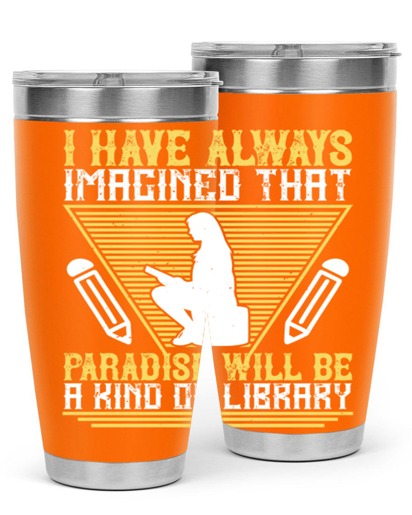 i have always imagined that paradise will be a kind of library 67#- reading- Tumbler