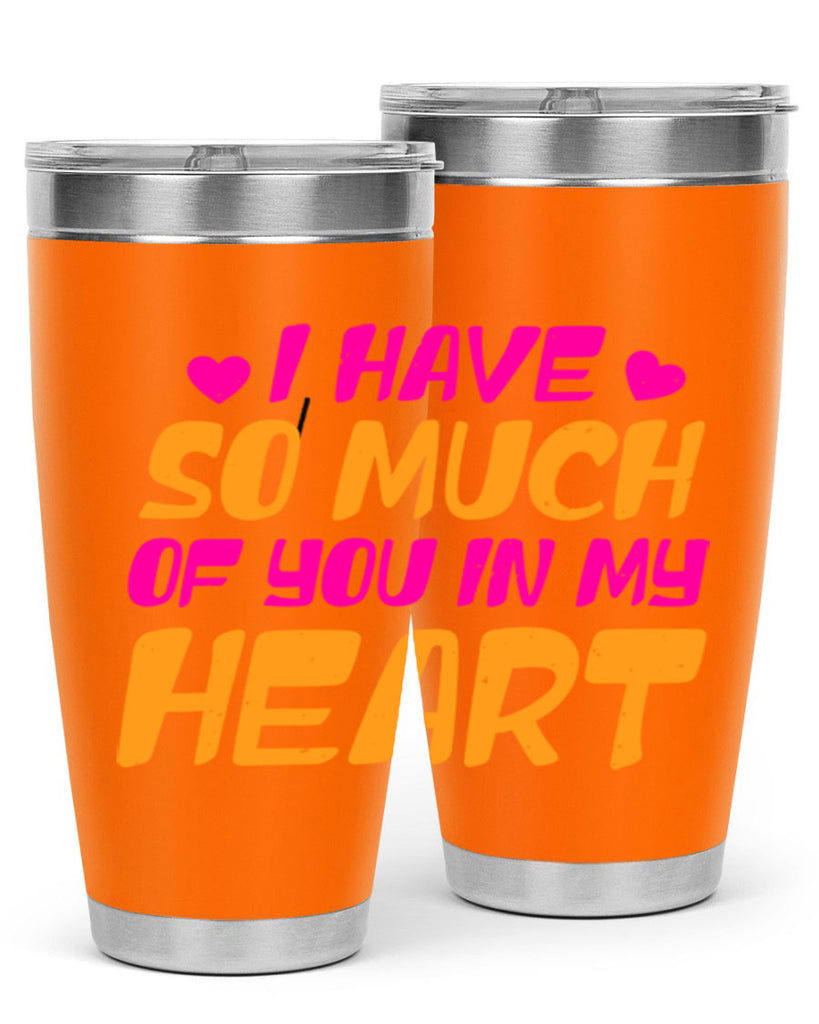 i have so much of you in my heart 68#- mothers day- Tumbler