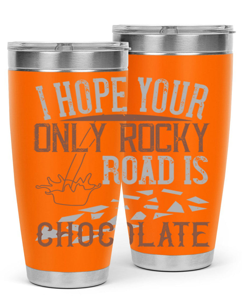 i hope your only rocky road is chocolate 35#- chocolate- Tumbler