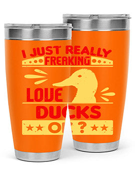 i just really freaking love ducks ok Style 44#- duck- Tumbler