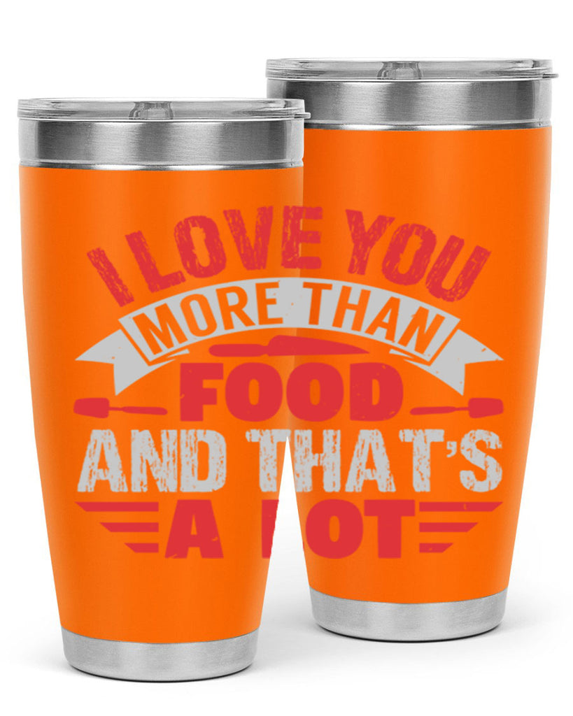 i love you more than food 37#- bbq- Tumbler