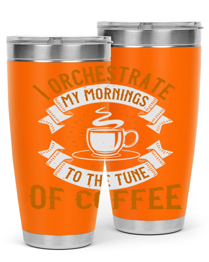 i orchestrate my mornings to the tune of coffee 244#- coffee- Tumbler