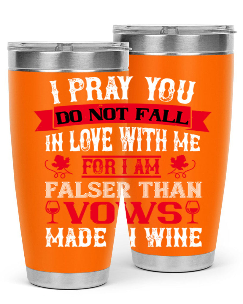 i pray you do not fall in love with me 79#- wine- Tumbler