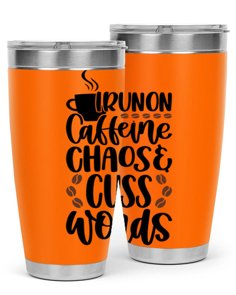 i run on caffeine chaos 99#- coffee- Tumbler