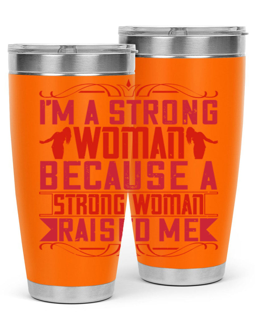 i’m a strong woman because a strong woman raised me 44#- Parents Day- Tumbler