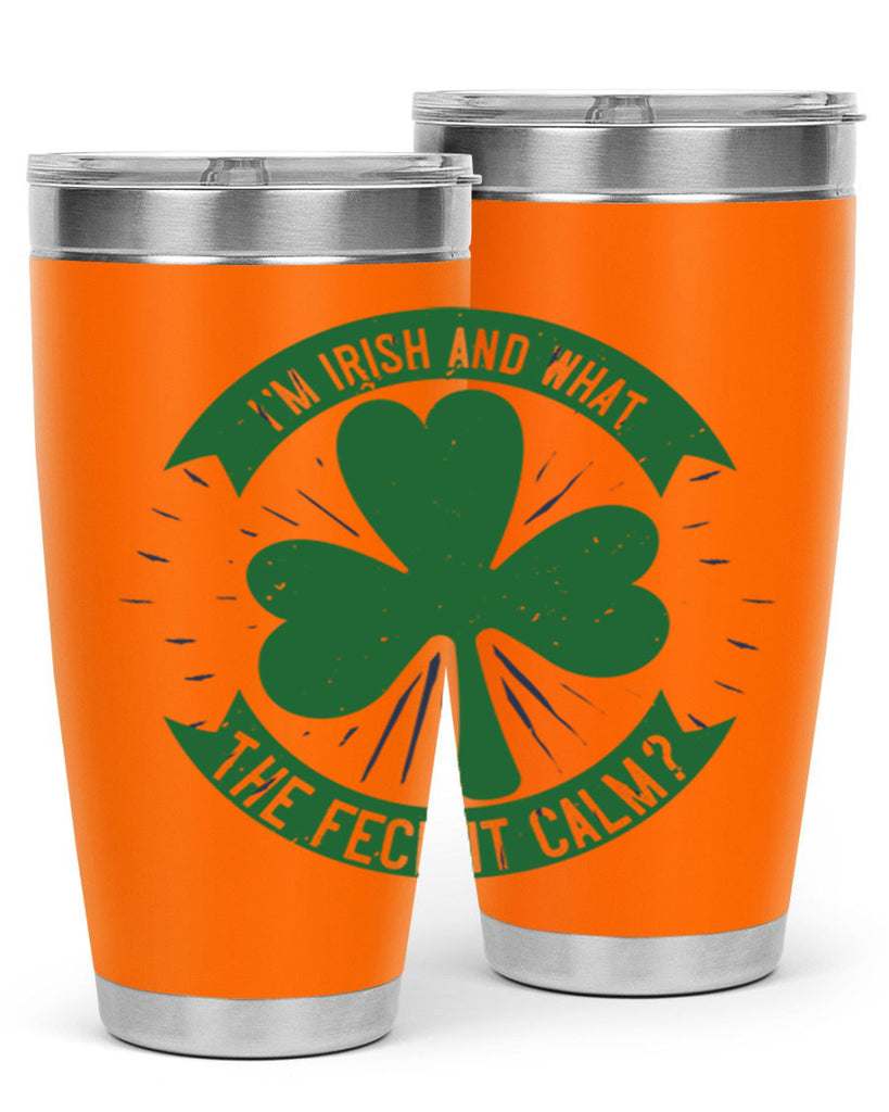 i’m irish and what the feck it calm Style 129#- St Patricks Day- Tumbler