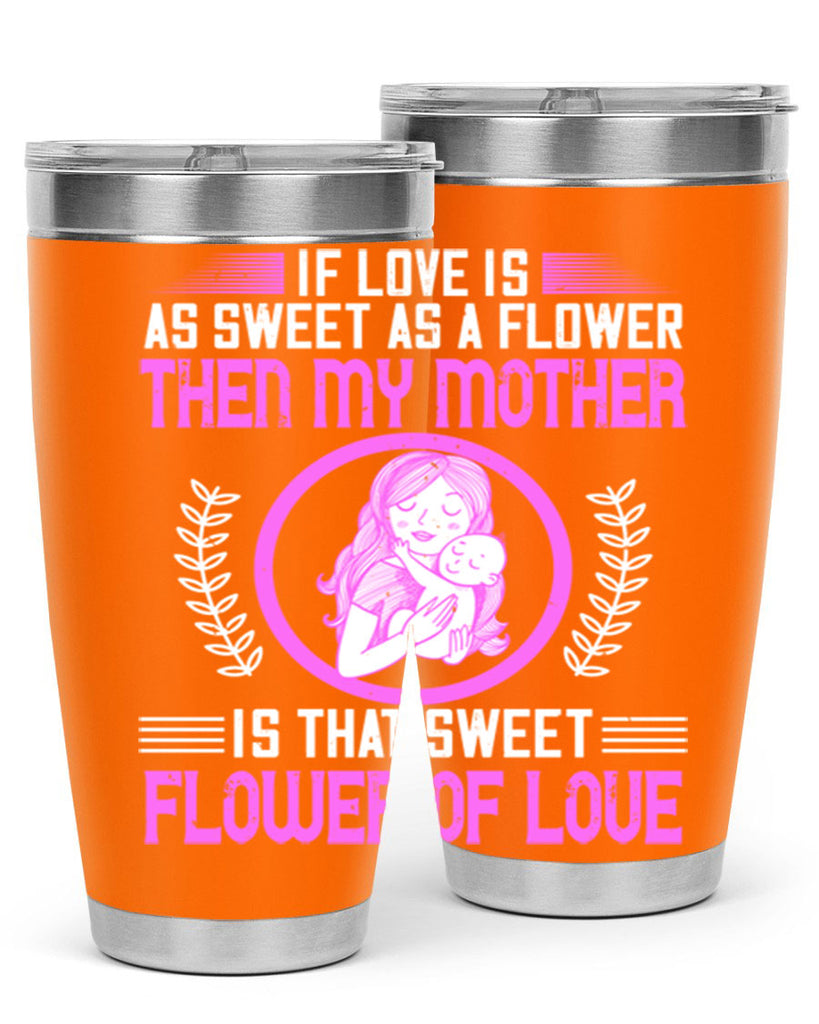 if love is as sweet as a flower then my mother is that sweet flower of love 145#- mom- Tumbler