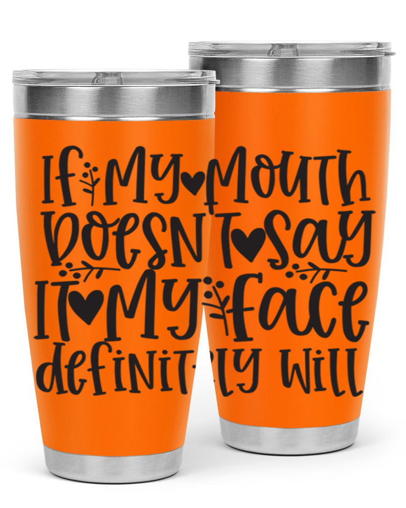 if my mouth doesnt say it my face defini 396#- mom- Tumbler