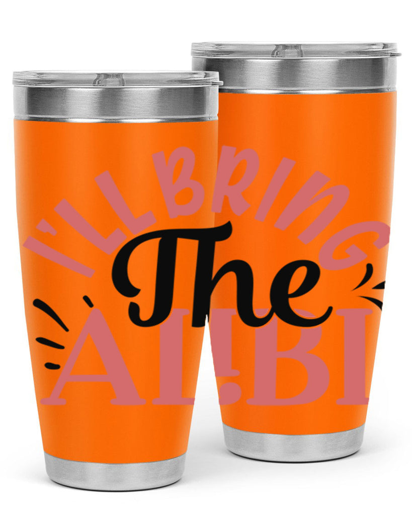 ill bring the alibi Style 51#- Best Friend- Tumbler