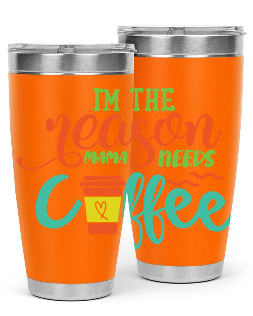 im the reason mama needs coffee 397#- mom- Tumbler