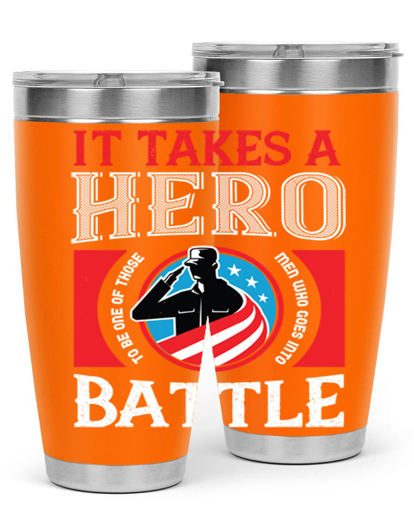 it takes a hero to be one of those men who goes into battle 50#- Veterns Day- Tumbler