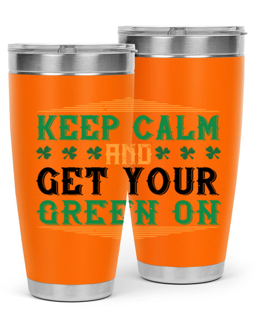 keep calm and get your green on Style 126#- St Patricks Day- Tumbler