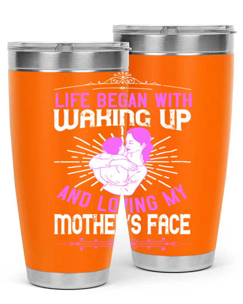 life began with waking up and loving my mother’s face 136#- mom- Tumbler