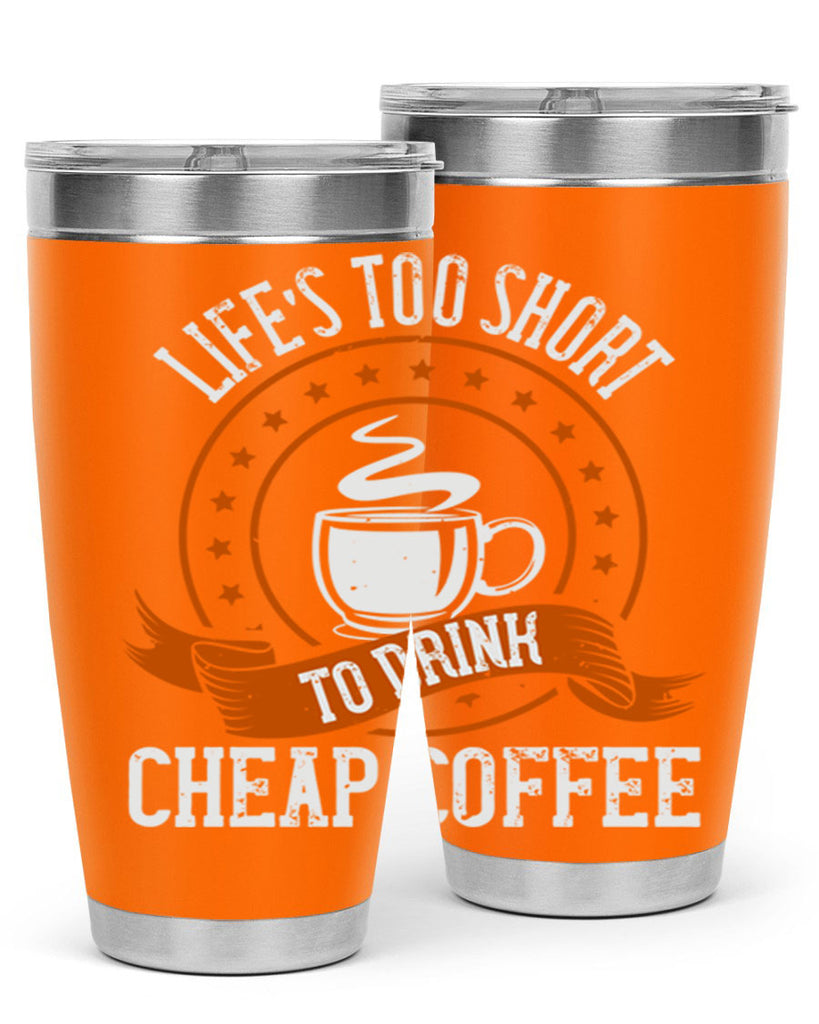 life’s too short to drink cheap coffee 237#- coffee- Tumbler