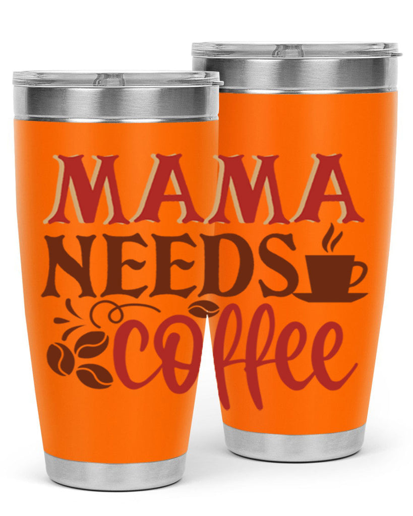 mama needs coffee 207#- coffee- Tumbler