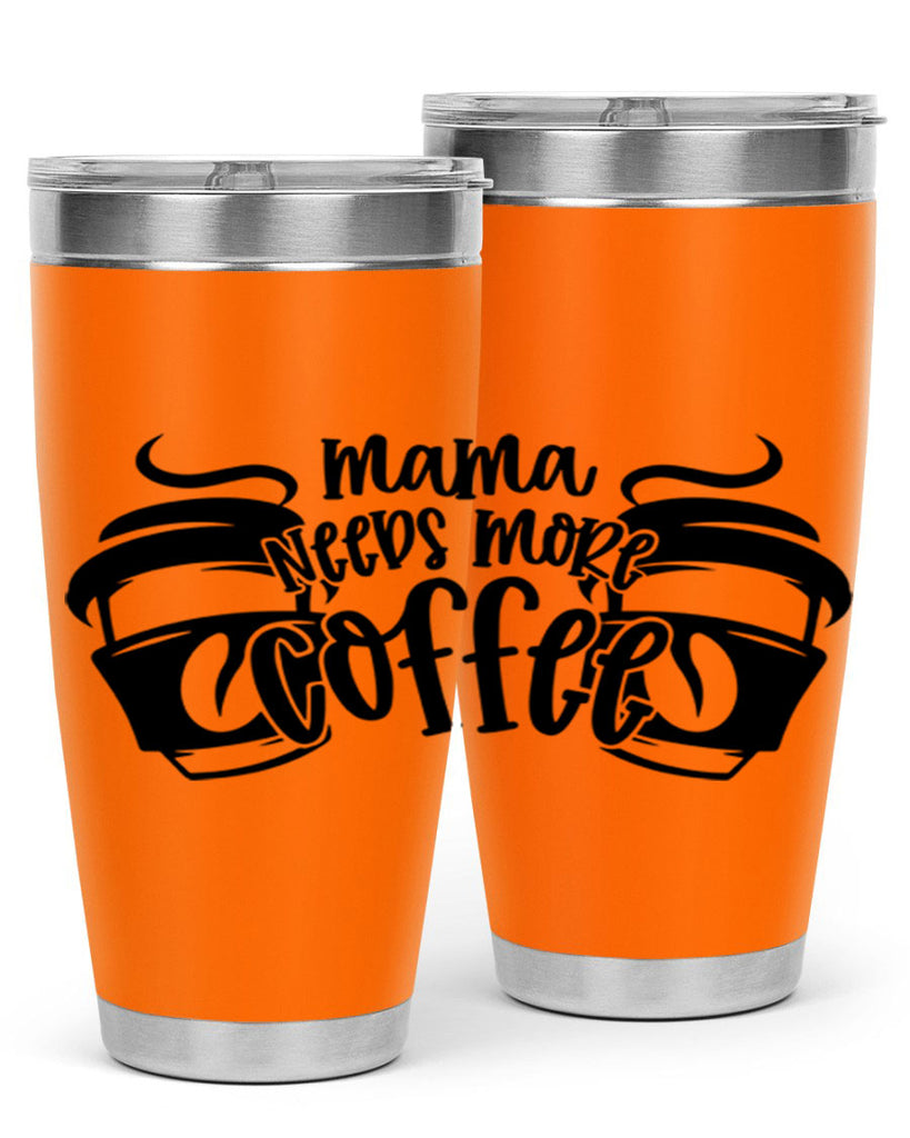 mama needs more coffee 66#- coffee- Tumbler