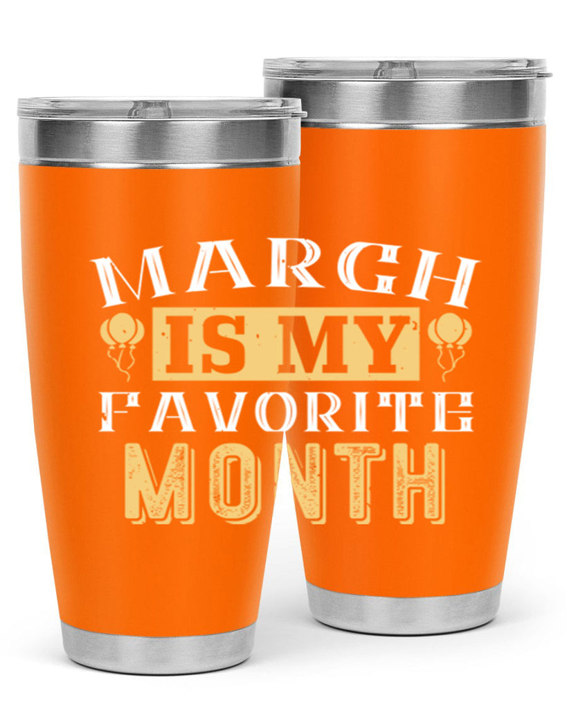 march is my favorite month Style 50#- birthday- tumbler