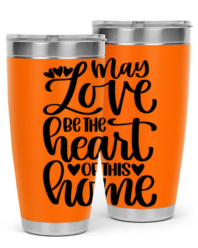 may love be the heart of this home 6#- home- Tumbler