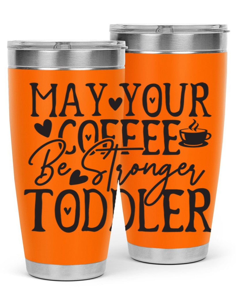 may your coffee be stronger than your toddler 380#- mom- Tumbler