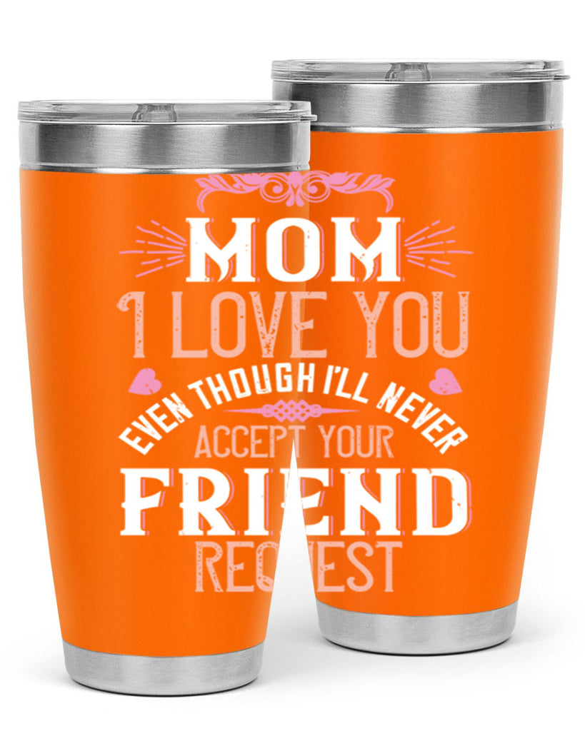 mom i love you even though i’ll never accept your friend request 116#- mom- Tumbler