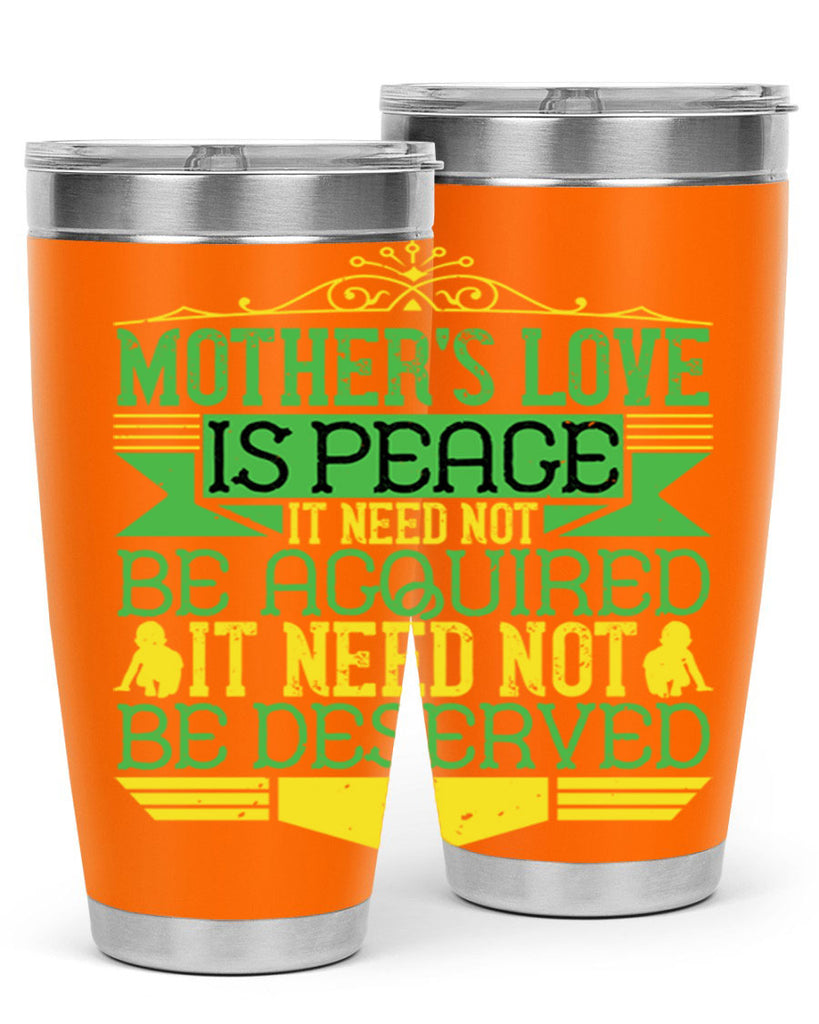 mother’s love is peace it need not be acquired it need not be deserved 41#- Parents Day- Tumbler