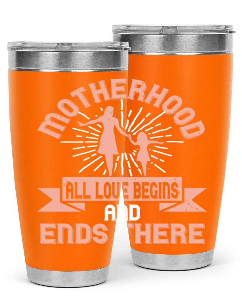 motherhood all love begins and ends there 100#- mom- Tumbler