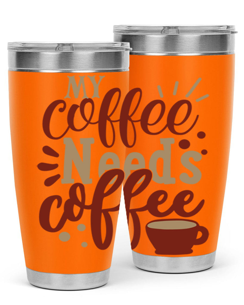 my coffee needs coffee 201#- coffee- Tumbler