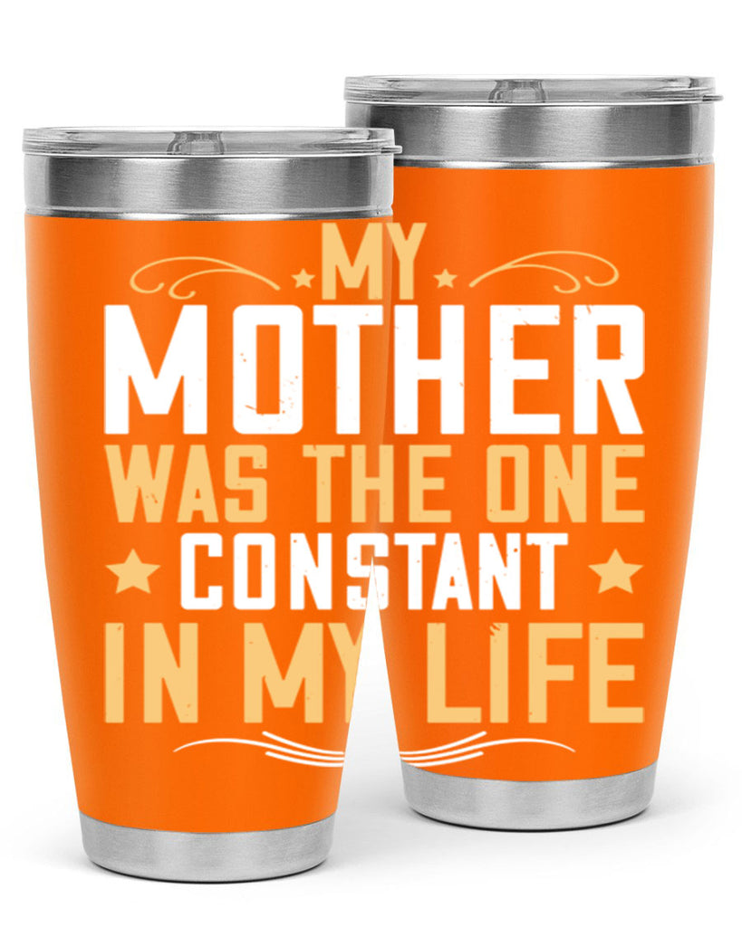 my mother was the one constant in my life 80#- mom- Tumbler