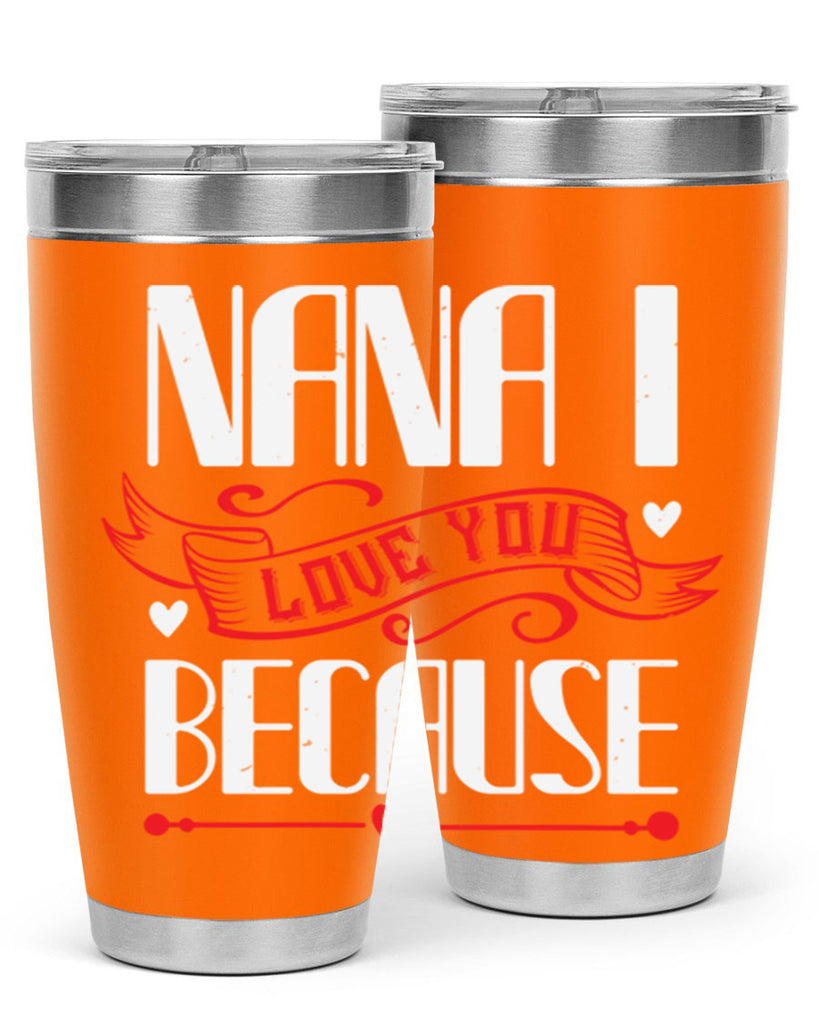 nana i love you because 9#- grandma - nana- Tumbler