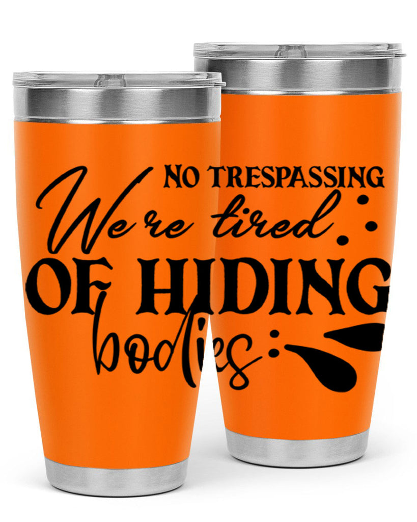 no trespassing were tired of hiding bodies 58#- home- Tumbler