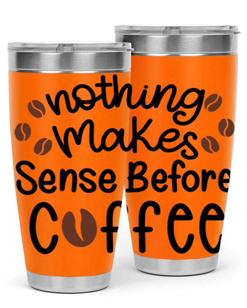 nothing makes sense before coffee 56#- coffee- Tumbler