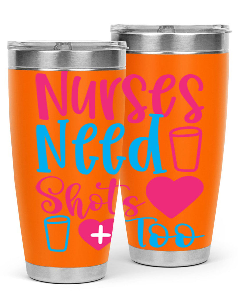 nurses need shots too Style Style 80#- nurse- tumbler