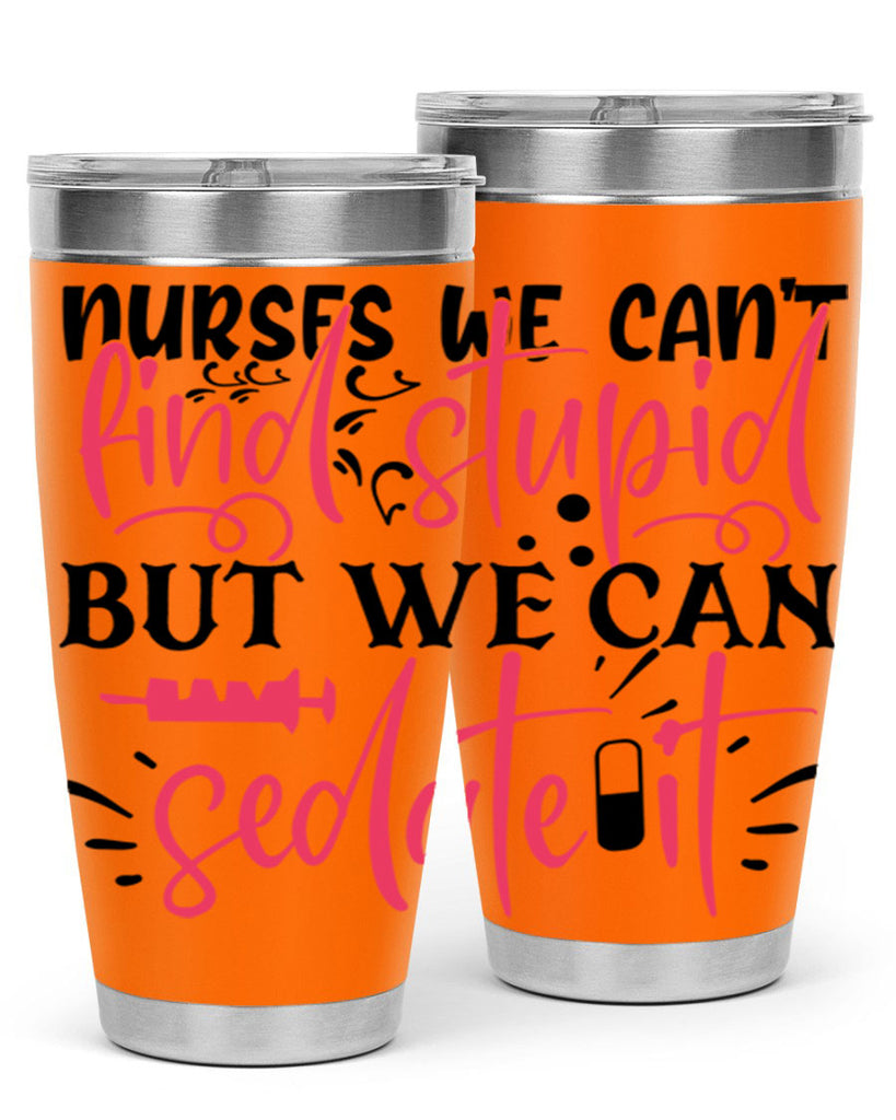 nurses we cant find stupid but we can sedate it Style Style 77#- nurse- tumbler