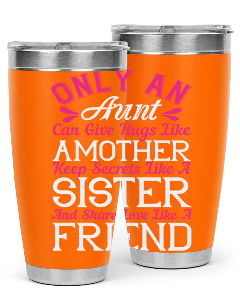 only an aunt can give hugs like amother keep secrets like a sister  25#- aunt- Tumbler