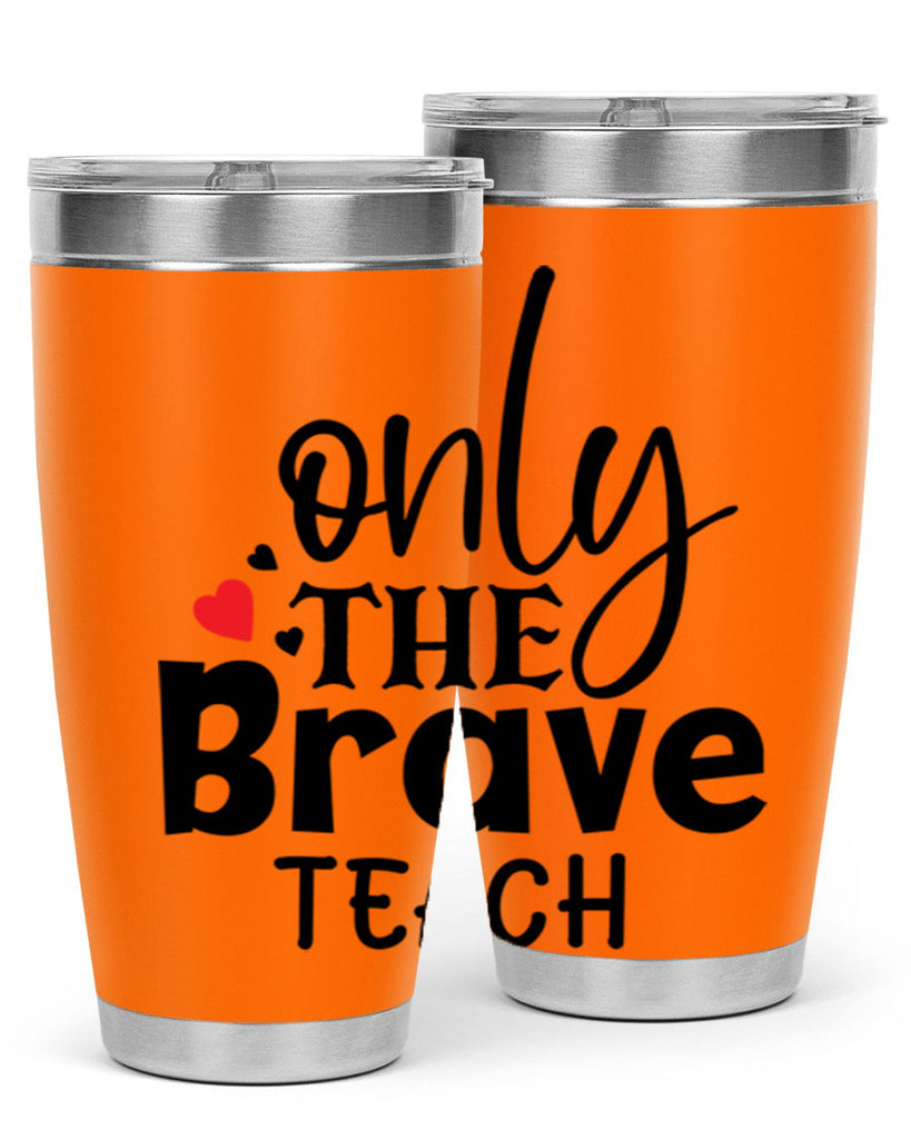 only the brave teach Style 153#- teacher- tumbler