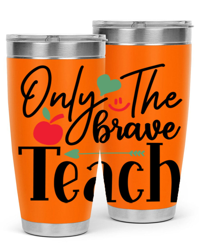 only the brave teach Style 155#- teacher- tumbler